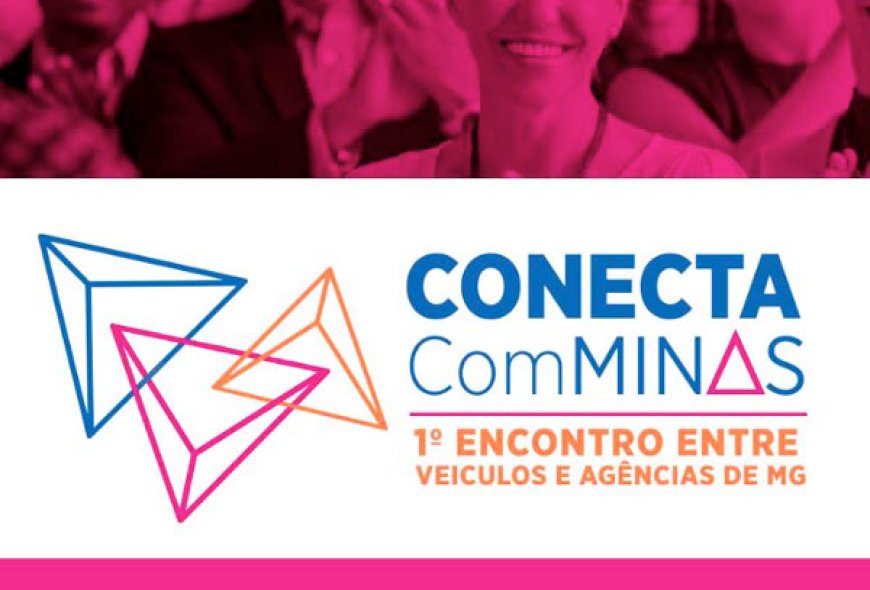 Conecta ComMinas promove hoje encontro entre veículos de comunicação e agências de propaganda em BH