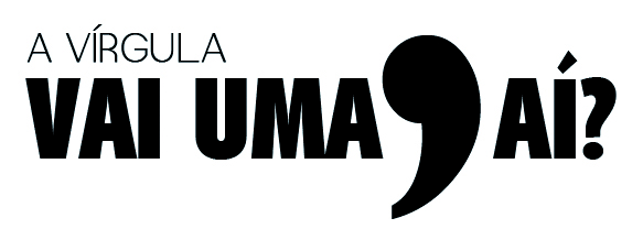 Vai uma vírgula aí?